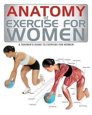 Anatomy of Exercise for Women A Trainer's Guide to Exercise