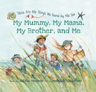My Mummy, My Mama, My Brother, and Me These Are the Things We Found By the Sea