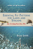 Essential Fly Patterns for Lakes and Streams Tips for Tying Your Own Flies