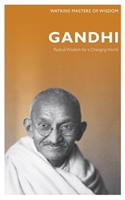 Gandhi Radical Wisdom for Changing th