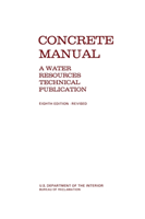 Concrete Manual A Manual for the Control of Concrete Construction (A Water Resources Technical Publication Series,