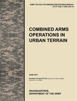 Combined Arms Operations in Urban Terrain The Official U.S. Army Tactics, Techniques, and Procedures Manual ATTP 3-06.11 (FM 3-06.11), June