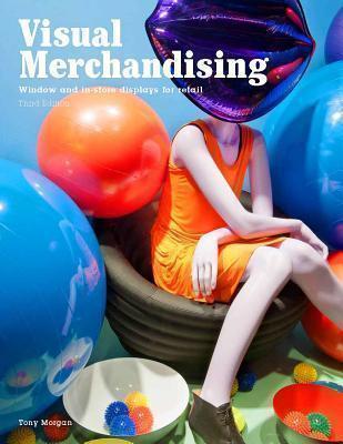 Visual Merchandising, Third edition Windows and in-store displays for retail