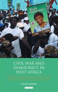 Civil War and Democracy in West Africa Conflict Resolution, Elections and Justice in Sierra Leone and Liberia