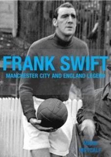 Frank Swift - Manchester City and England Legend 