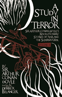 Study in Terror:  Sir Arthur Conan Doyle's Revolutionary Stories of Fear and the Supernatural 