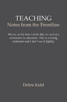 Teaching Notes from the front line. We are, at the time I write this, in need of a revolution in education. This is a strong statement and I don't use it lightly