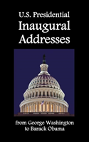 U.S. Presidential Inaugural Addresses, from George Washington to Barack Obama 