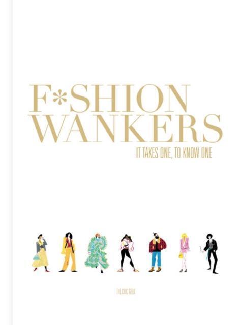 Fashion Wankers It Takes One to Know One