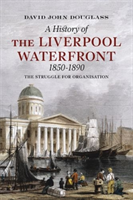 History of  Liverpool Waterfront 1850-1890 The Struggle for Organisation