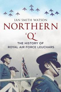 Northern "Q" The History of the Royal Air Force Leuchars