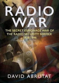 Radio War The Secret Espionage War of the Radio Security Service 1938-1946