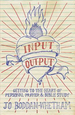 Input-output Getting to the Heart of Personal Prayer and Bible Study