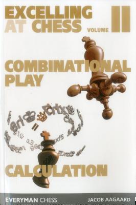 Excelling at Chess Volume 2 Combinational Play and Calculation