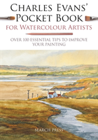 Charles Evansâ Pocket Book for Watercolour Artists Over 100 Essential Tips to Improve Your Painting