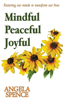Mindful Peaceful Joyful Restoring our minds to transfo