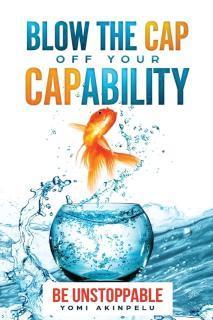 Blow the Cap off your Capability Be Unstoppable