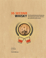 30-Second Whisky The 50 essential elements of producing and enjoying the world's whiskies, each explained in half a