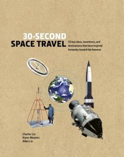 30-Second Space Travel 50 key ideas, inventions, and destinations that have inspired humanity toward the heavens
