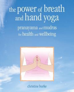 Power of Breath and Hand Yoga Pranayama and Mudras for Health and Well-Being