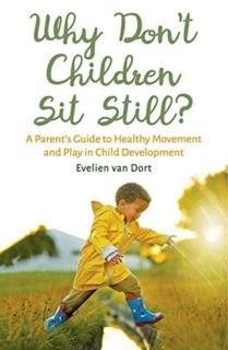 Why Don't Children Sit Still? A Parent's Guide to Healthy Movement and Play in Child Development