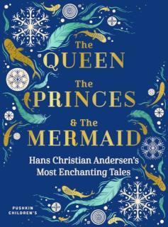 Queen, the Princes and the Mermaid Hans Christian Andersen's Most Enchanting Tales