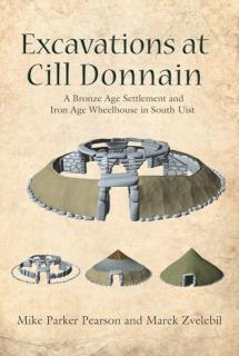 Excavations at Cill Donnain A Bronze Age Settlement and Iron Age Wheelhouse in South Uist
