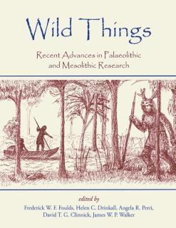Wild Things Recent advances in Palaeolithic and Mesolithic research