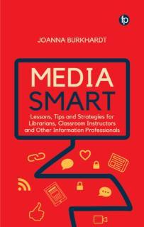 Media Smart Lessons, Tips and Strategies for Librarians, Classroom Instructors and other Information Professionals