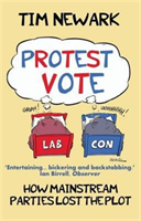 Protest Vote How the Mainstream Parties Lost the Plot