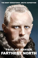 Farthest North The Voyage and Exploration of the Fram and the Fifteen Month's Expedition