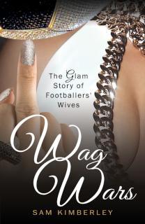 Wag Wars The Glamorous Story of Footballers' Wives
