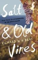 Salt & Old Vines True Tales of Winemaking in th