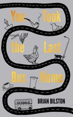 You Took the Last Bus Home The Poems of Brian Bilston