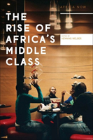 Rise of Africa's Middle Class Myths, Realities and Critical Engagements