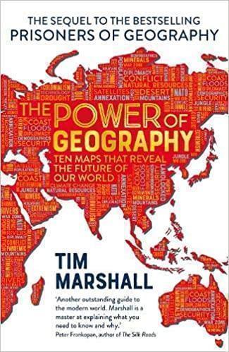 Power of Geography Ten Maps That Reveal the Future of Our World