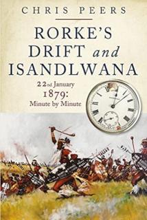 Rorke's Drift and Isandlwana 22nd January 1879: Minute by Minute