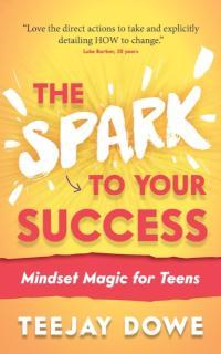 Spark to Your Success Mindset Magic for Teens