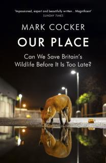 Our Place Can We Save Britainâs Wildlife Before It Is Too Late?