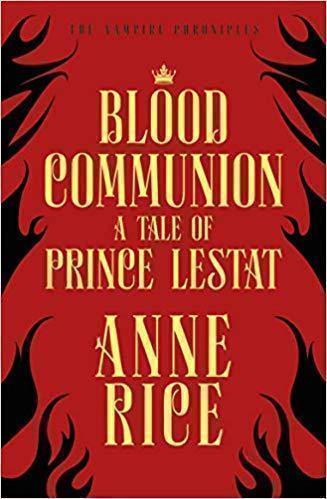Blood Communion A Tale of Prince Lestat (The Vampire Chronicles 13)