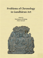 Problems of Chronology in Gandharan Art Proceedings of the First International Workshop of the Gandhara Connections Project, University of Oxford, 23rd-24th March, 2017