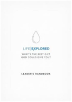 Life Explored Leader's Handbook What's the best gift God could give you?