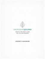 Discipleship Explored Leader's Handbook What's the best love you've ever known?