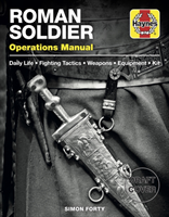 Roman Soldier Operations Manual Daily Life * Fighting Tactics * Weapons * Equipment * Kit