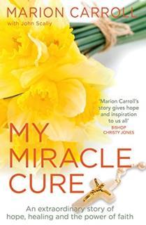 My Miracle Cure The inspirational true story of an extraordinary modern miracle