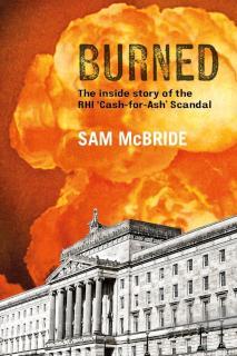 Burned The Inside Story of the âCash-for-Ashâ Scandal and Northern Irelandâs Secretive New Elite