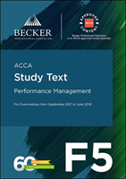 ACCA Approved - F5 Performance Management (September 2017 to June 2018 Exams) Study Text