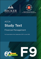 ACCA Approved - F9 Financial Management (September 2017 to June 2018 Exams) Study Text