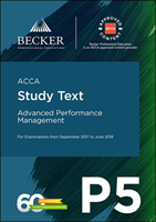 ACCA Approved - P5 Advanced Performance Management (September 2017 to June 2018 Exams) Study Text
