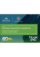 ACCA Approved - Taxation - United Kingdom (TX-UK) (F6) - Finance Act 2017 (June 2018 to March 2019 Revision Essentials Handbook